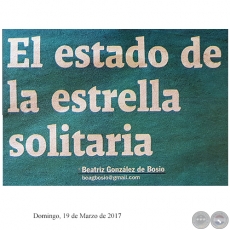 EL ESTADO DE LA ESTRELLA SOLITARIA - Por BEATRIZ GONZÁLEZ DE BOSIO - Domingo, 19 de Marzo de 2017